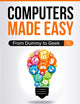 Computers Made Easy: From Dummy To Geek
