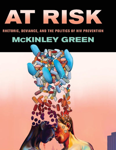 At Risk: Rhetoric, Deviance, and the Politics of HIV Prevention