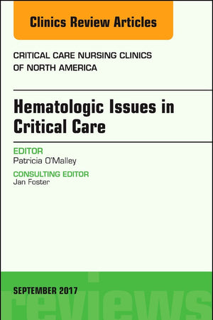 Hematologic Issues in Critical Care, An Issue of Critical Nursing Clinics (Volume 29-3) (The Clinics: Nursing, Volume 29-3)