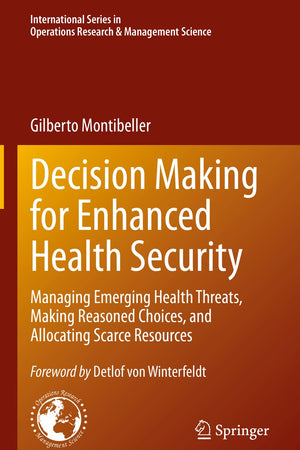 Decision Making for Enhanced Health Security: Managing Emerging Health Threats, Making Reasoned Choices, and Allocating Scarce Resources ... Research & Management Science, 328)