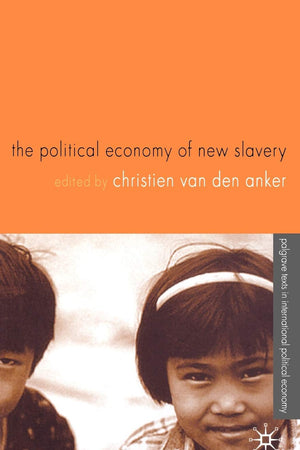 The Political Economy of New Slavery (International Political Economy Series)