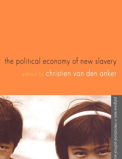 The Political Economy of New Slavery (International Political Economy Series)