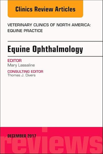 Equine Ophthalmology, An Issue of Veterinary Clinics of North America: Equine Practice (Volume 33-3) (The Clinics: Veterinary Medicine, Volume 33-3)