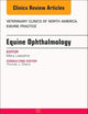 Equine Ophthalmology, An Issue of Veterinary Clinics of North America: Equine Practice (Volume 33-3) (The Clinics: Veterinary Medicine, Volume 33-3)