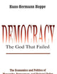 Democracy – The God That Failed: The Economics and Politics of Monarchy, Democracy and Natural Order (Perspectives on Democratic Practice)