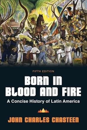 Born in Blood & Fire: A Concise History of Latin America