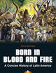 Born in Blood & Fire: A Concise History of Latin America