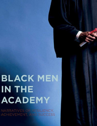 Black Men in the Academy: Narratives of Resiliency, Achievement, and Success