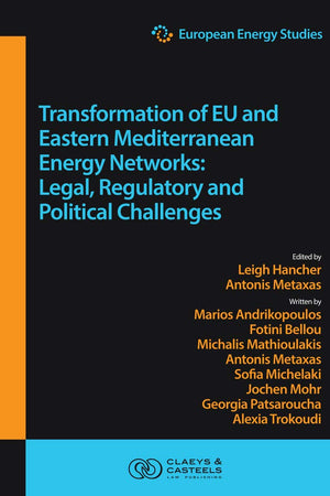 European Energy Studies Volume XV: Transformation of EU and Eastern Mediterranean Energy Networks: Legal, Regulatory and Geopolitical Challenges (European Energy Studies series, 15)