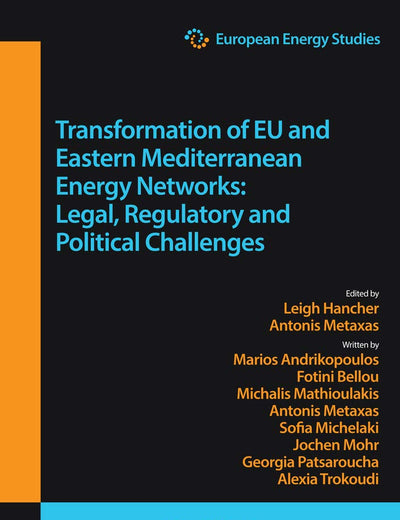 European Energy Studies Volume XV: Transformation of EU and Eastern Mediterranean Energy Networks: Legal, Regulatory and Geopolitical Challenges (European Energy Studies series, 15)