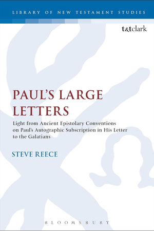 Paul's Large Letters: Paul's Autographic Subscription in the Light of Ancient Epistolary Conventions (The Library of New Testament Studies, 561)