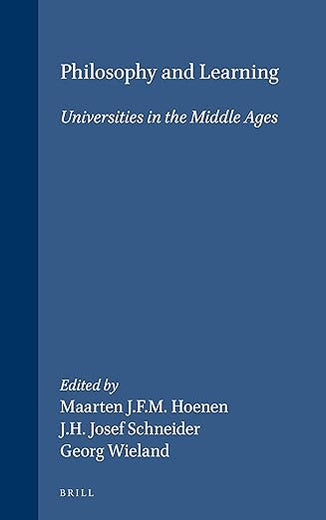 Philosophy and Learning: Universities in the Middle Ages (Education and Society in the Middle Ages and Renaissance, 6)