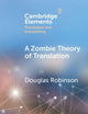 A Zombie Theory of Translation: Or, What is a 'Revenant' Translation? (Elements in Translation and Interpreting)