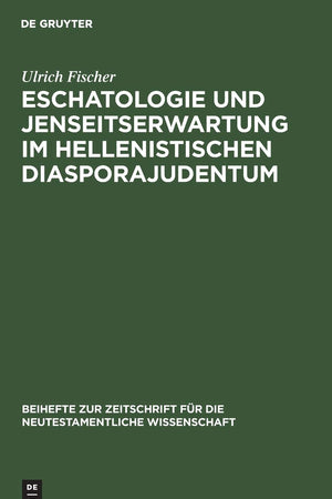 Eschatologie und Jenseitserwartung im hellenistischen Diasporajudentum (Beihefte zur Zeitschrift für die neutestamentliche Wissenschaft, 44) (German Edition)