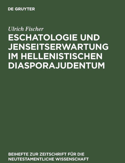 Eschatologie und Jenseitserwartung im hellenistischen Diasporajudentum (Beihefte zur Zeitschrift für die neutestamentliche Wissenschaft, 44) (German Edition)