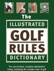 The Illustrated Golf Rules Dictionary: The Definitive International Reference
