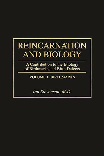 Reincarnation and Biology: A Contribution to the Etiology of Birthmarks and Birth Defects [2 volumes]