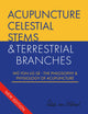Acupuncture Celestial Stems & Terrestrial Branches: Wŭ Yùn Liù Qì - The Philosophy & Physiology of Acupuncture