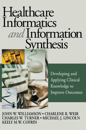 Healthcare Informatics and Information Synthesis: Developing and Applying Clinical Knowledge to Improve Outcomes