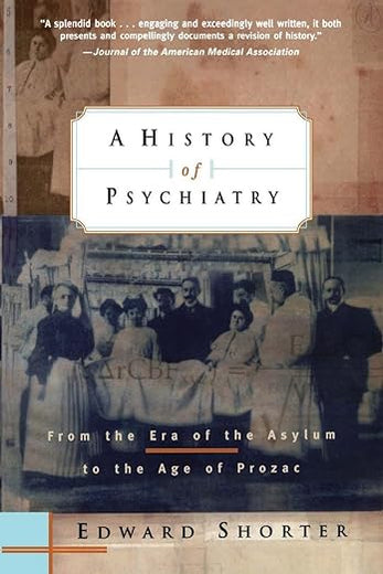 A History of Psychiatry: From the Era of the Asylum to the Age of Prozac