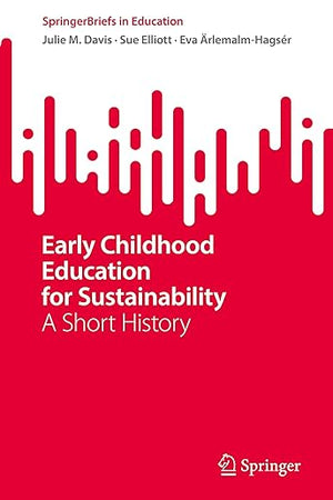 Early Childhood Education for Sustainability: A Short History (SpringerBriefs in Education)