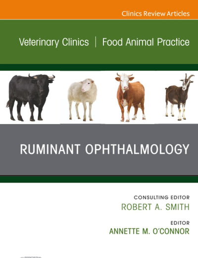 Ruminant Ophthalmology, An Issue of Veterinary Clinics of North America: Food Animal Practice (The Clinics: Veterinary Medicine, Volume 37-2)
