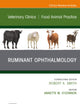 Ruminant Ophthalmology, An Issue of Veterinary Clinics of North America: Food Animal Practice (The Clinics: Veterinary Medicine, Volume 37-2)