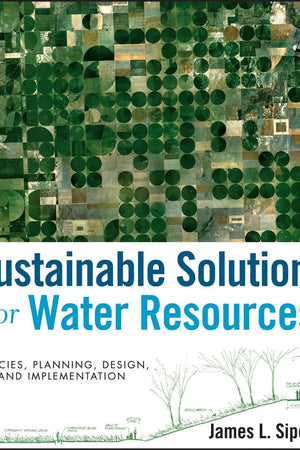 Sustainable Solutions for Water Resources: Policies, Planning, Design, and Implementation