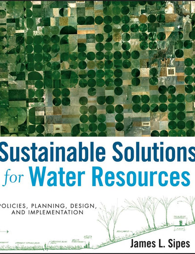 Sustainable Solutions for Water Resources: Policies, Planning, Design, and Implementation