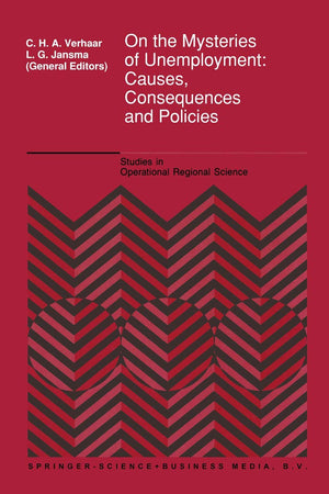 On the Mysteries of Unemployment: Causes, Consequences and Policies (Studies in Operational Regional Science)