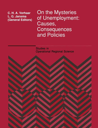On the Mysteries of Unemployment: Causes, Consequences and Policies (Studies in Operational Regional Science)
