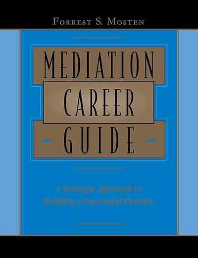 Mediation Career Guide: A Strategic Approach to Building a Successful Practice
