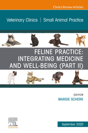 Feline Practice: Integrating Medicine and Well-Being (Part II), An Issue of Veterinary Clinics of North America: Small Animal Practice (The Clinics: Veterinary Medicine, Volume 50-5)