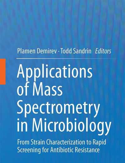 Applications of Mass Spectrometry in Microbiology: From Strain Characterization to Rapid Screening for Antibiotic Resistance