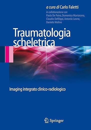 Traumatologia scheletrica: Imaging integrato clinico-radiologico (Italian Edition)