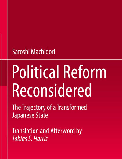 Political Reform Reconsidered: The Trajectory of a Transformed Japanese State