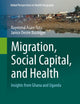 Migration, Social Capital, and Health: Insights from Ghana and Uganda (Global Perspectives on Health Geography)