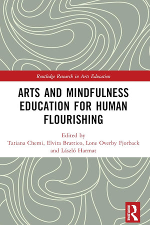Arts and Mindfulness Education for Human Flourishing (Routledge Research in Arts Education)