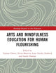 Arts and Mindfulness Education for Human Flourishing (Routledge Research in Arts Education)