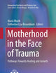 Motherhood in the Face of Trauma: Pathways Towards Healing and Growth (Integrating Psychiatry and Primary Care)