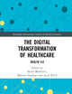 The Digital Transformation of Healthcare (Routledge International Studies in Health Economics)