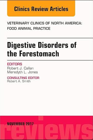 Digestive Disorders of the Forestomach, An Issue of Veterinary Clinics of North America: Food Animal Practice (Volume 33-3) (The Clinics: Veterinary Medicine, Volume 33-3)