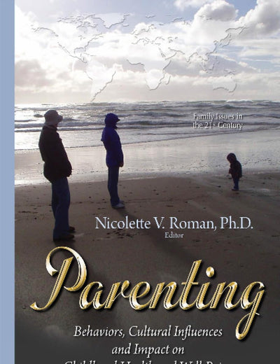 Parenting: Behaviors, Cultural Influences and Impact on Childhood Health and Well-Being (Family Issues in the 21st Century)
