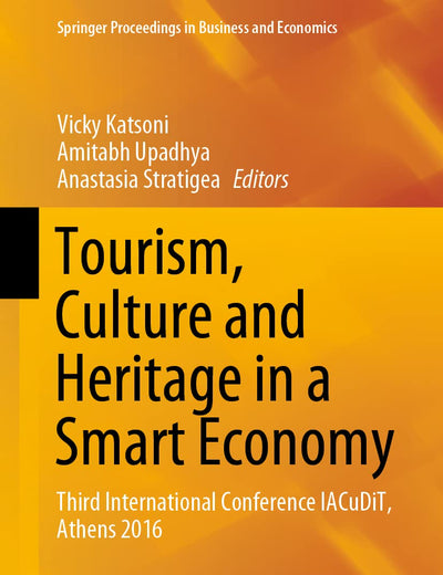 Tourism, Culture and Heritage in a Smart Economy: Third International Conference IACuDiT, Athens 2016 (Springer Proceedings in Business and Economics)
