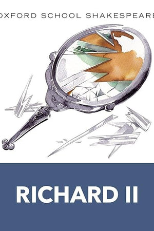 Richard II: Oxford School Shakespeare (Oxford School Shakespeare Series)