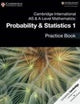 Cambridge International AS & A Level Mathematics: Probability & Statistics 1 Practice Book