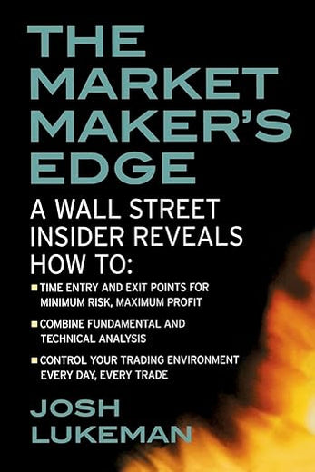 The Market Maker's Edge: A Wall Street Insider Reveals How to: Time Entry and Exit Points for Minimum Risk, Maximum Profit; Combine Fundamental and ... Trading Environment Every Day, Every Trade