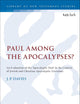 Paul Among the Apocalypses?: An Evaluation of the ‘Apocalyptic Paul’ in the Context of Jewish and Christian Apocalyptic Literature (The Library of New Testament Studies)