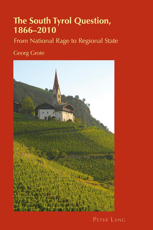 The South Tyrol Question, 1866–2010: From National Rage to Regional State (Cultural Identity Studies)