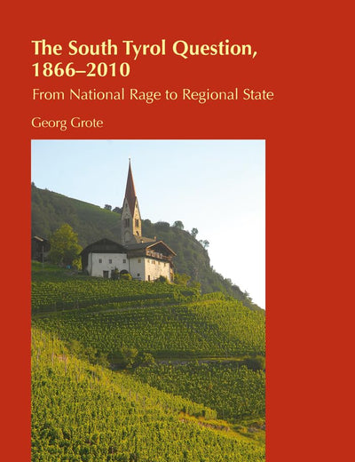 The South Tyrol Question, 1866–2010: From National Rage to Regional State (Cultural Identity Studies)